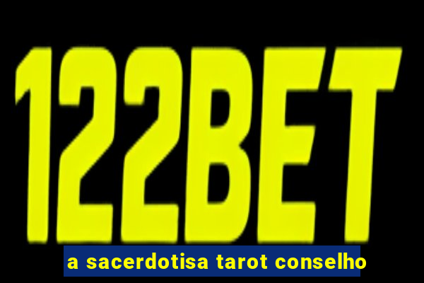 a sacerdotisa tarot conselho